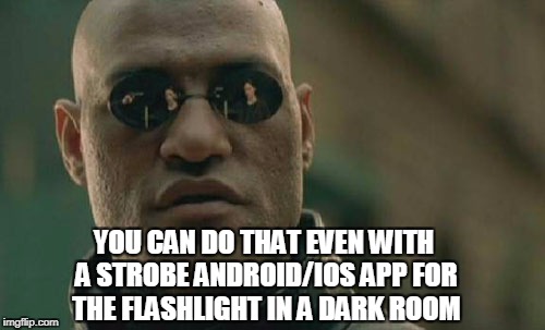 Matrix Morpheus Meme | YOU CAN DO THAT EVEN WITH A STROBE ANDROID/IOS APP FOR THE FLASHLIGHT IN A DARK ROOM | image tagged in memes,matrix morpheus | made w/ Imgflip meme maker