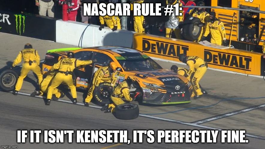 NASCAR RULE #1:; IF IT ISN'T KENSETH, IT'S PERFECTLY FINE. | image tagged in kenseth at kansas | made w/ Imgflip meme maker