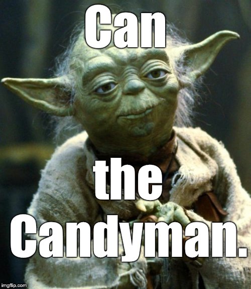 Star Wars Yoda Meme | Can Candyman. the | image tagged in memes,star wars yoda | made w/ Imgflip meme maker