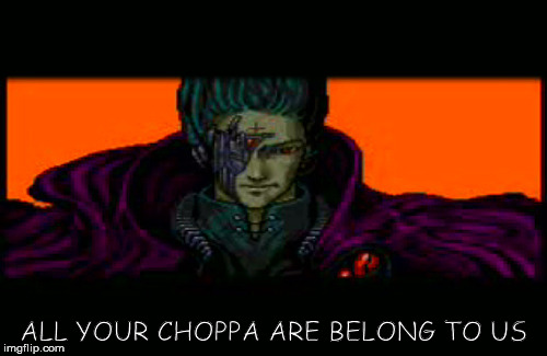 All Your Bases Are Belong To Us | ALL YOUR CHOPPA ARE BELONG TO US | image tagged in all your bases are belong to us | made w/ Imgflip meme maker