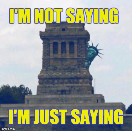I'M NOT SAYING I'M JUST SAYING | made w/ Imgflip meme maker