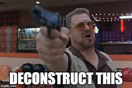 Walter from the big Lebowski with gun in hand | DECONSTRUCT THIS | image tagged in walter from the big lebowski with gun in hand | made w/ Imgflip meme maker