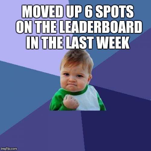 Thanks for the upvotes everyone.  Be assured that I always return the favor :)  | MOVED UP 6 SPOTS ON THE LEADERBOARD IN THE LAST WEEK | image tagged in memes,success kid,jbmemegeek,leaderboard | made w/ Imgflip meme maker