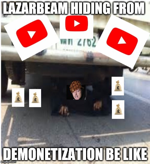 LAZARBEAM HIDING FROM; DEMONETIZATION BE LIKE | made w/ Imgflip meme maker