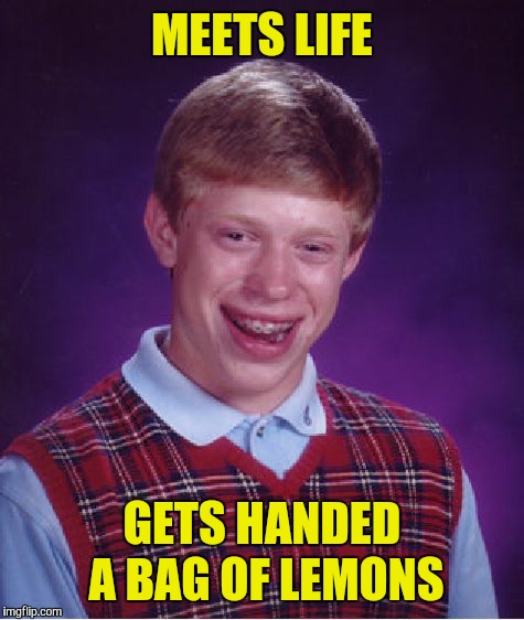 Bad Luck Brian Meme | MEETS LIFE; GETS HANDED A BAG OF LEMONS | image tagged in memes,bad luck brian,funny | made w/ Imgflip meme maker
