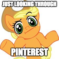 aj shrugs | JUST LOOKING THROUGH; PINTEREST | image tagged in aj shrugs | made w/ Imgflip meme maker