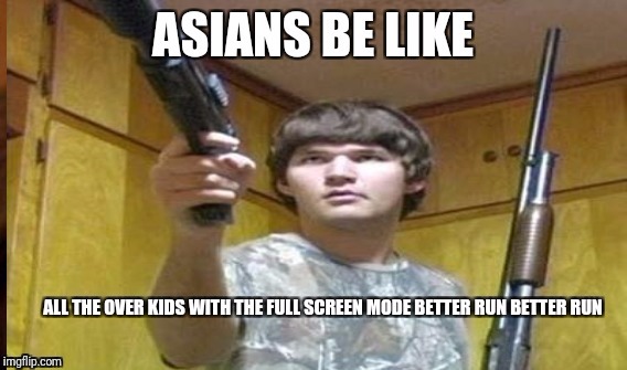 Asians be like | image tagged in racist | made w/ Imgflip meme maker