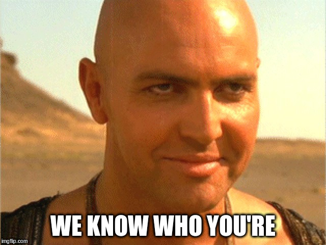 WE KNOW WHO YOU'RE | made w/ Imgflip meme maker