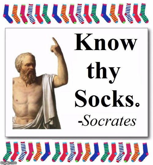 Socrates Versus Socksrates | . | image tagged in vince vance,socrates,advice socrates,socks,know thyself | made w/ Imgflip meme maker