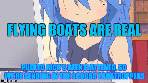 FLYING BOATS ARE REAL PUERTO RICO'S BEEN FLATTENED, SO WE'RE SENDING IN THE SCOOBA PARATROPPERS | made w/ Imgflip meme maker