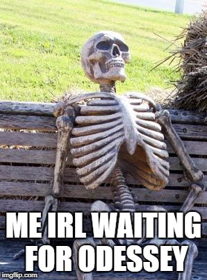 Waiting Skeleton | ME IRL WAITING FOR ODESSEY | image tagged in memes,waiting skeleton,super mario,odessey,mario,super mario odessey | made w/ Imgflip meme maker