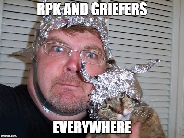 tin foil hat | RPK AND GRIEFERS; EVERYWHERE | image tagged in tin foil hat | made w/ Imgflip meme maker