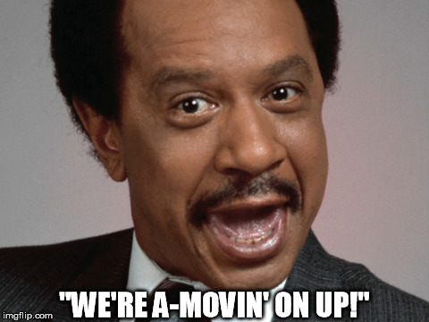 "WE'RE A-MOVIN' ON UP!" | made w/ Imgflip meme maker