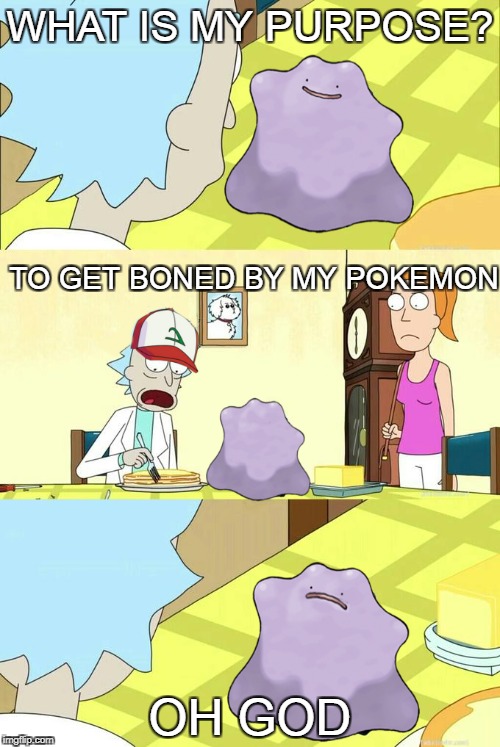 TO GET BONED BY MY POKEMON; OH GOD image tagged in pokemon,ditto,rick and m...
