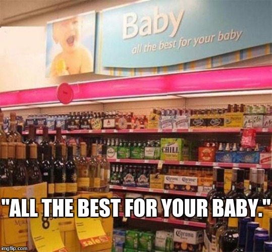 No wonder some of the babies is see are winey. | "ALL THE BEST FOR YOUR BABY." | image tagged in you had one job,jstar special,fail | made w/ Imgflip meme maker