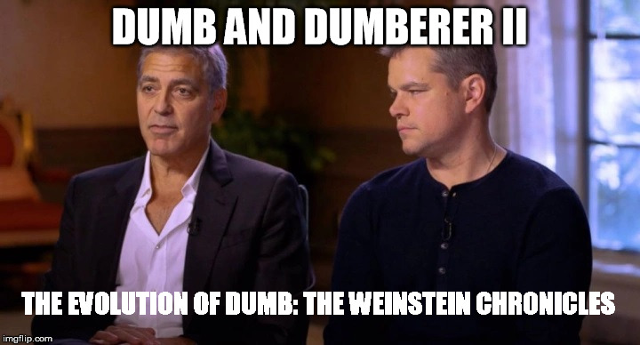 DUMB AND DUMBERER II THE EVOLUTION OF DUMB: THE WEINSTEIN CHRONICLES  | DUMB AND DUMBERER II; THE EVOLUTION OF DUMB: THE WEINSTEIN CHRONICLES | image tagged in weinstein | made w/ Imgflip meme maker