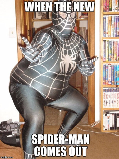 Fat Spider-Man | WHEN THE NEW; SPIDER-MAN COMES OUT | image tagged in fat spider-man | made w/ Imgflip meme maker