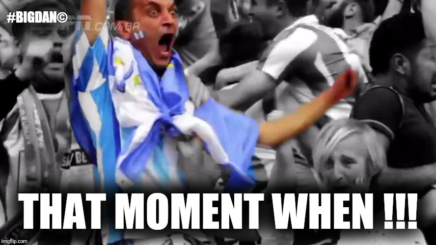 #BIGDAN©; THAT MOMENT WHEN !!! | image tagged in that moment | made w/ Imgflip meme maker