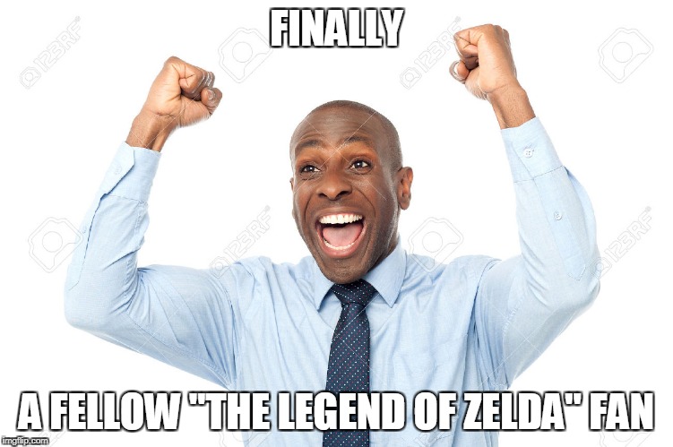 FINALLY A FELLOW "THE LEGEND OF ZELDA" FAN | made w/ Imgflip meme maker