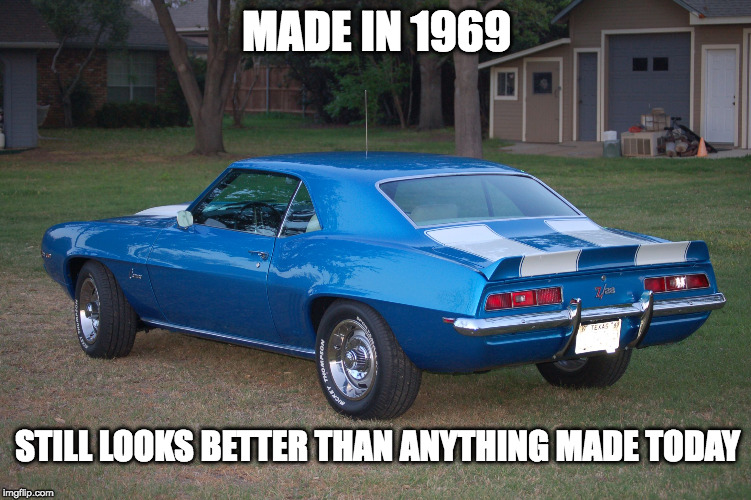 MADE IN 1969; STILL LOOKS BETTER THAN ANYTHING MADE TODAY | image tagged in 69 z/28 | made w/ Imgflip meme maker