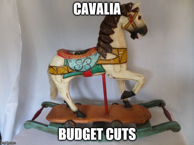 CAVALIA; BUDGET CUTS | image tagged in rocking horse | made w/ Imgflip meme maker