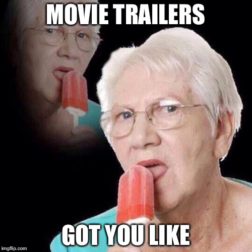 Movie week, A SpursFanFromAround and haramisbae event Oct 22-Oct 29 | MOVIE TRAILERS; GOT YOU LIKE | image tagged in old lady licking popsicle | made w/ Imgflip meme maker