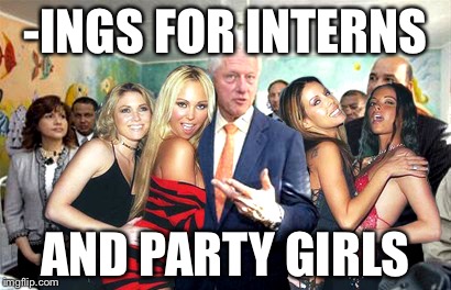 Clinton women before | -INGS FOR INTERNS AND PARTY GIRLS | image tagged in clinton women before | made w/ Imgflip meme maker