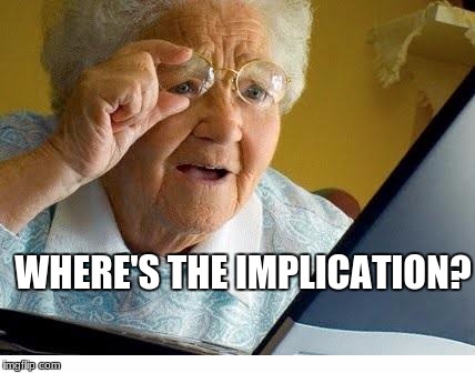 old lady at computer | WHERE'S THE IMPLICATION? | image tagged in old lady at computer | made w/ Imgflip meme maker