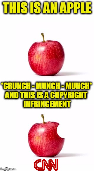 THIS IS AN APPLE; *CRUNCH - MUNCH - MUNCH*; AND THIS IS A COPYRIGHT INFRINGEMENT | image tagged in this is an apple | made w/ Imgflip meme maker