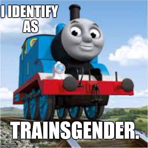 HEY KIDS! GET YOUR PC INDOCTRINATION! :D | I IDENTIFY AS; TRAINSGENDER. | image tagged in funny,memes,thomas the tank engine,politics,transgender,hamsters made of fire save the universe | made w/ Imgflip meme maker