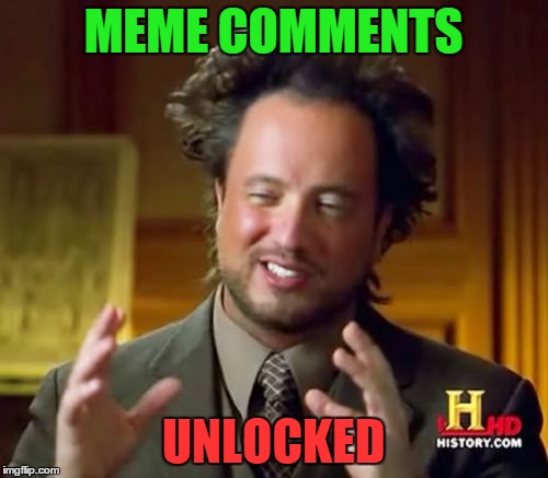Ancient Aliens Meme | MEME COMMENTS UNLOCKED | image tagged in memes,ancient aliens | made w/ Imgflip meme maker
