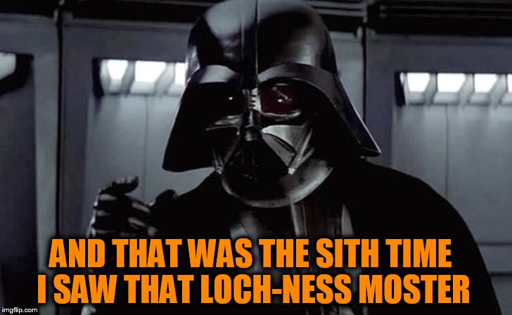 Tree-Fiddy | AND THAT WAS THE SITH TIME I SAW THAT LOCH-NESS MOSTER | image tagged in darth vader,south park,loch ness monster | made w/ Imgflip meme maker