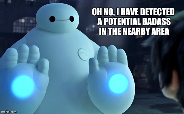 OH NO, I HAVE DETECTED A POTENTIAL BADASS IN THE NEARBY AREA | made w/ Imgflip meme maker