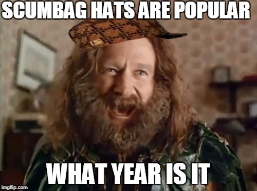 What Year Is It Meme | SCUMBAG HATS ARE POPULAR; WHAT YEAR IS IT | image tagged in memes,what year is it,scumbag | made w/ Imgflip meme maker