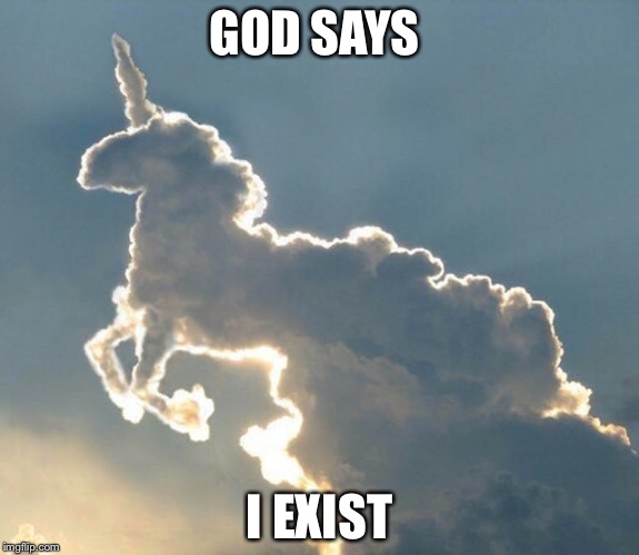 Unicorn cloud | GOD SAYS; I EXIST | image tagged in unicorn cloud | made w/ Imgflip meme maker