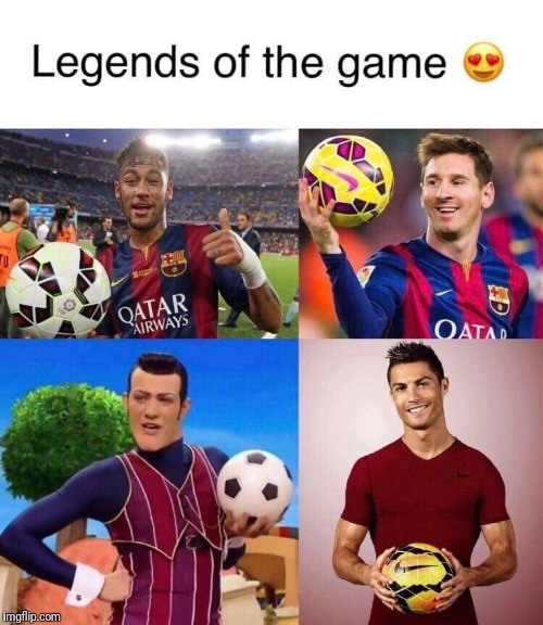 Legends | image tagged in soccer,football,lazytown,legends | made w/ Imgflip meme maker