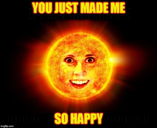 YOU JUST MADE ME SO HAPPY | made w/ Imgflip meme maker