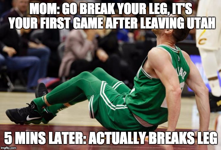 Gordon Hayward | MOM: GO BREAK YOUR LEG, IT'S YOUR FIRST GAME AFTER LEAVING UTAH; 5 MINS LATER: ACTUALLY BREAKS LEG | image tagged in basketball | made w/ Imgflip meme maker