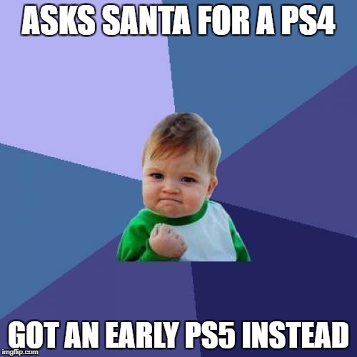 PlayStation = D@ B3ST | ASKS SANTA FOR A PS4; GOT AN EARLY PS5 INSTEAD | image tagged in memes,success kid,ps4,playstation,funny,christmas | made w/ Imgflip meme maker