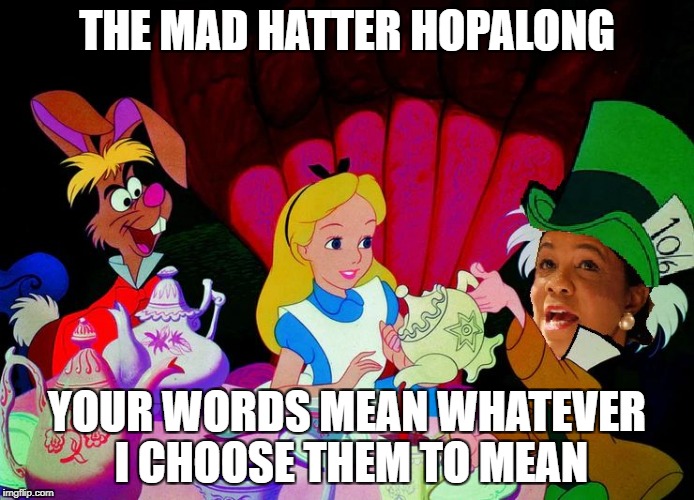 The Mad Hatter Hopalong Wilson | THE MAD HATTER HOPALONG; YOUR WORDS MEAN WHATEVER I CHOOSE THEM TO MEAN | image tagged in mad hatter,frederica wilson,wonderland,words | made w/ Imgflip meme maker