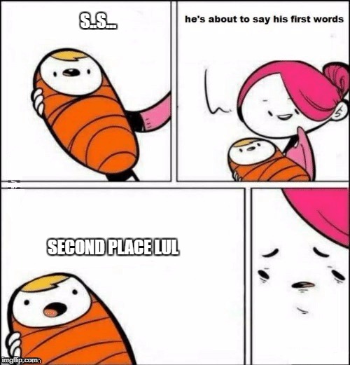 not like this
 | S..S... SECOND PLACE LUL | image tagged in baby first words | made w/ Imgflip meme maker