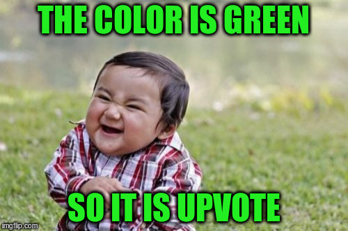 Evil Toddler Meme | THE COLOR IS GREEN SO IT IS UPVOTE | image tagged in memes,evil toddler | made w/ Imgflip meme maker