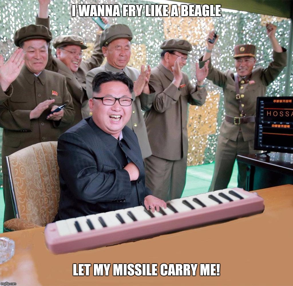 Kim Jong Un Fry Like Beagle | I WANNA FRY LIKE A BEAGLE; LET MY MISSILE CARRY ME! | image tagged in kim jong un fry like beagle | made w/ Imgflip meme maker