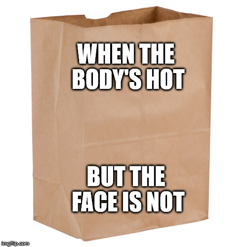 This is for those girls that have awesome bodies, but their faces could use some work. | WHEN THE BODY'S HOT; BUT THE FACE IS NOT | image tagged in lmfao,clifton shepherd cliffshep,funny as hell,new,fishing for upvotes | made w/ Imgflip meme maker