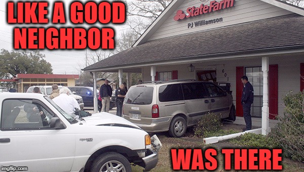 Can i get a quote on full coverage home/auto insurance  | LIKE A GOOD NEIGHBOR; WAS THERE | image tagged in auto,insurance,state farm,funny,memes | made w/ Imgflip meme maker