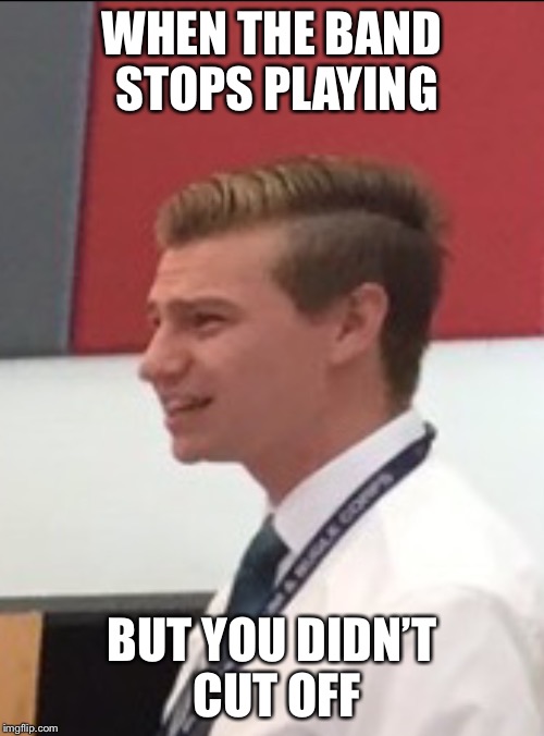 Confused band director  | WHEN THE BAND STOPS PLAYING; BUT YOU DIDN’T CUT OFF | image tagged in confused band director | made w/ Imgflip meme maker
