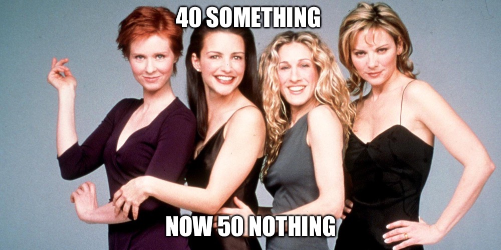 Don’t Crash | 40 SOMETHING; NOW 50 NOTHING | image tagged in the wall,skank,hoes,hoe | made w/ Imgflip meme maker