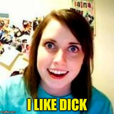 I LIKE DICK | made w/ Imgflip meme maker