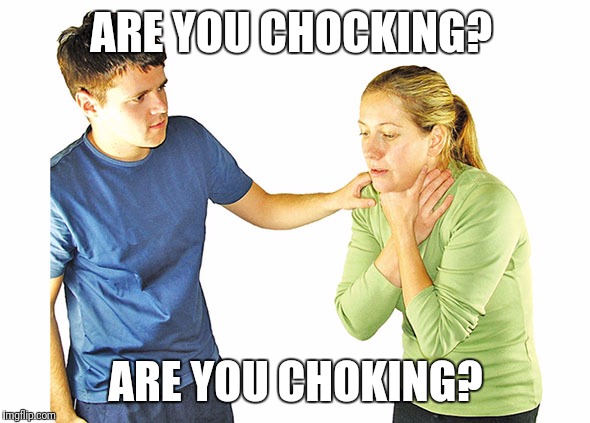 People make me mad soo much | ARE YOU CHOCKING? ARE YOU CHOKING? | image tagged in funny,meanwhile on imgflip,funny meme,too funny,crazy | made w/ Imgflip meme maker