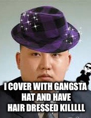 I COVER WITH GANGSTA HAT AND HAVE HAIR DRESSED KILLLLL | made w/ Imgflip meme maker